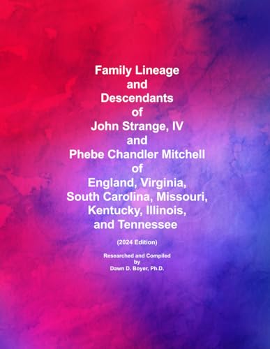 Family Lineage and Descendants of John Strange, IV and Phebe Chandler Mitchell of England, Virginia, South Carolina, Missouri, Kentucky, Illinois, ... 2024 Edition (Genealogy Lineage, Band 165)