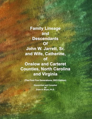 Family Lineage and Descendants of John W. Jarrett, Sr. and Wife, Catherine, of Onslow and Carteret Counties, North Carolina and Virginia: The First ... 2023 Edition (Genealogy Lineage, Band 142)
