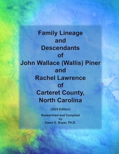 Family Lineage and Descendants of John Wallace (Wallis) Piner and Rachel Lawrence of Carteret County, North Carolina: 2023 Edition (Genealogy Lineage, Band 146) von Independently published