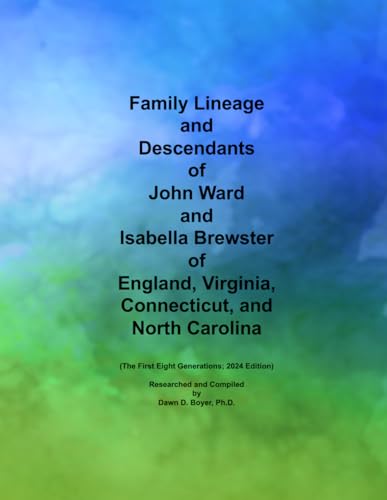 Family Lineage and Descendants of John Ward and Isabella Brewster of England, Virginia, Connecticut, and North Carolina: The First Eight Generations; 2024 Edition (Genealogy Lineage, Band 177) von Independently published
