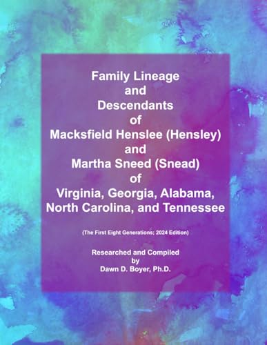 Family Lineage and Descendants of Macksfield Henslee (Hensley) and Martha Sneed (Snead) of Virginia, Georgia, Alabama, North Carolina, and Tennessee: ... 2024 Edition (Genealogy Lineage, Band 156) von Independently published
