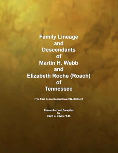 Family Lineage and Descendants of Martin H. Webb and Elizabeth Roche (Roach) of Tennessee: The First Seven Generations; 2024 Edition (Genealogy Lineage, Band 181)