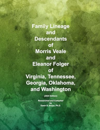 Family Lineage and Descendants of Morris Veale and Eleanor Folger of Virginia, Tennessee, Georgia, Oklahoma, and Washington: 2024 Edition (Genealogy Lineage, Band 173)