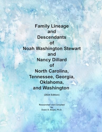 Family Lineage and Descendants of Noah Washington Stewart and Nancy Dillard of North Carolina, Tennessee, Georgia, Oklahoma, and Washington: 2024 Edition (Genealogy Lineage, Band 164) von Independently published