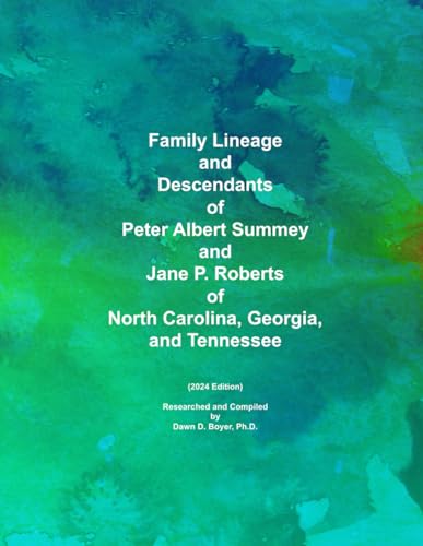 Family Lineage and Descendants of Peter Albert Summey and Jane P. Roberts of North Carolina, Georgia, and Tennessee: 2024 Edition (Genealogy Lineage, Band 166)