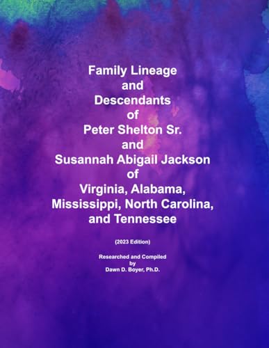 Family Lineage and Descendants of Peter Shelton Sr. and Susannah Abigail Jackson of Virginia, Alabama, Mississippi, North Carolina, and Tennessee: 2023 Edition (Genealogy Lineage, Band 141) von Independently published