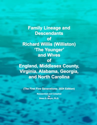 Family Lineage and Descendants of Richard Willis (Williston) The Younger and Wives of England, Middlesex County, Virginia, Alabama, Georgia, and North ... 2024 Edition (Genealogy Lineage, Band 189)