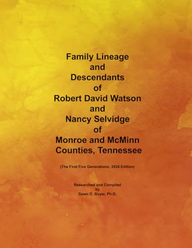 Family Lineage and Descendants of Robert David Watson and Nancy Selvidge of Monroe and McMinn Counties, Tennessee: The First Five Generations; 2024 Edition (Genealogy Lineage, Band 179) von Independently published