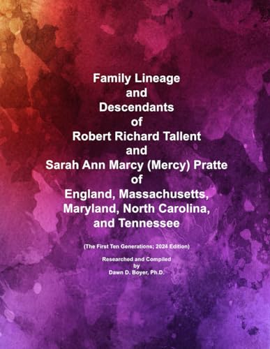 Family Lineage and Descendants of Robert Richard Tallent and Sarah Ann Marcy (Mercy) Pratte of England, Massachusetts, Maryland, North Carolina, and ... 2024 Edition (Genealogy Lineage, Band 168) von Independently published