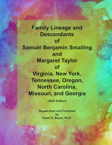 Family Lineage and Descendants of Samuel Benjamin Smalling and Margaret Taylor of Virginia, New York, Tennessee, Oregon, North Carolina, Missouri, and ... 2024 Edition (Genealogy Lineage, Band 155) von Independently published