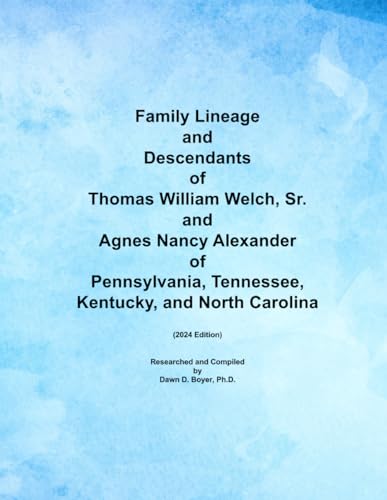 Family Lineage and Descendants of Thomas William Welch, Sr. and Agnes Nancy Alexander of Pennsylvania, Tennessee, Kentucky, and North Carolina: 2024 Edition (Genealogy Lineage, Band 182) von Independently published