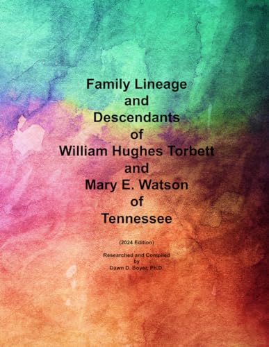 Family Lineage and Descendants of William Hughes Torbett and Mary E. Watson of Tennessee: 2024 Edition (Genealogy Lineage, Band 171) von Independently published