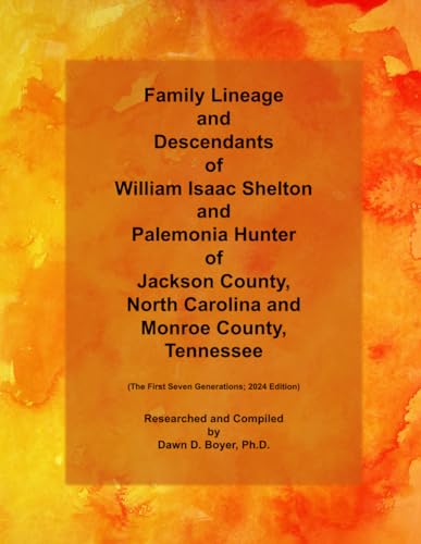 Family Lineage and Descendants of William Isaac Shelton and Palemonia Hunter of Jackson County North Carolina and Monroe County, Tennessee: The First ... 2024 Edition (Genealogy Lineage, Band 157) von Independently published