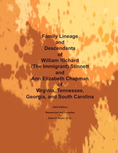 Family Lineage and Descendants of William Richard (The Immigrant) Stinnett and Ann Elizabeth Chapman of Virginia, Tennessee, Georgia, and South Carolina: 2024 Edition (Genealogy Lineage, Band 187)
