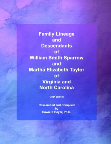 Family Lineage and Descendants of William Smith Sparrow and Martha Elizabeth Taylor of Virginia and North Carolina: 2024 Edition (Genealogy Lineage, Band 159)