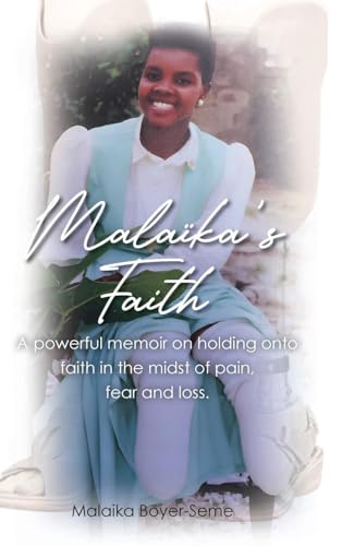 Malaika's Faith: A powerful memoir on holding onto faith in the midst of pain, fear and loss. von Christian Faith Publishing
