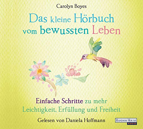 Das kleine Hör-Buch vom bewussten Leben: Einfache Schritte zu mehr Leichtigkeit, Erfüllung und Freiheit (Das kleine Buch, Band 12)