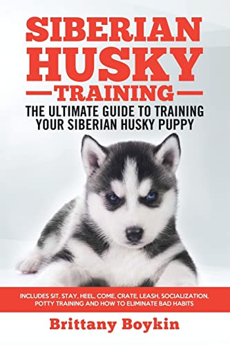 Siberian Husky Training - The Ultimate Guide to Training Your Siberian Husky Puppy: Includes Sit, Stay, Heel, Come, Crate, Leash, Socialization, Potty Training and How to Eliminate Bad Habits von Cac Publishing LLC