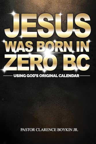 JESUS WAS BORN IN ZERO BC: Using God original Calendar von CBJ