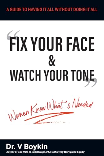 Fix Your Face and Watch Your Tone - Women Know What's Needed: A Guide to Having It All Without Doing It All Fix Your Face and Watch Your Tone - Women Know What's Needed: A Guide to Having It All Without Doing It All