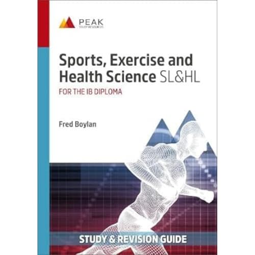 Sports, Exercise and Health Science SL&HL: Study & Revision Guide for the IB Diploma (Peak Study & Revision Guides for the IB Diploma)