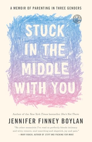 Stuck in the Middle with You: A Memoir of Parenting in Three Genders