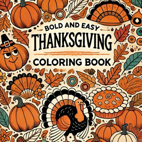 Bold & Easy Thanksgiving Coloring Book for All Ages: Large Print Thanksgiving-Themed Coloring Pages for Kids, Adults, and Seniors | Fun & Stress-Free Fall Designs to Celebrate Thanksgiving Bold & Easy Thanksgiving Coloring Book for All Ages: Large Print Thanksgiving-Themed Coloring Pages for Kids, Adults, and Seniors | Fun & Stress-Free Fall Designs to Celebrate Thanksgiving von Independently published