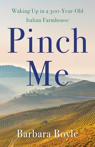 Pinch Me: Waking Up in a 300-Year-Old Italian Farmhouse Pinch Me: Waking Up in a 300-Year-Old Italian Farmhouse von She Writes Press