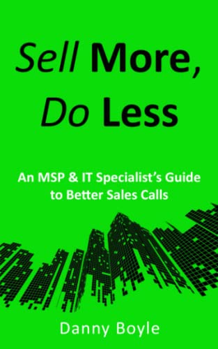 Sell More, Do Less: An MSP & IT Specialist’s Guide to Better Sales Calls von Independently published