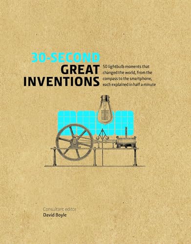 30-Second Great Inventions: 50 light-bulb moments that changed the world, from the compass to the smartphone, each explained in half a minute