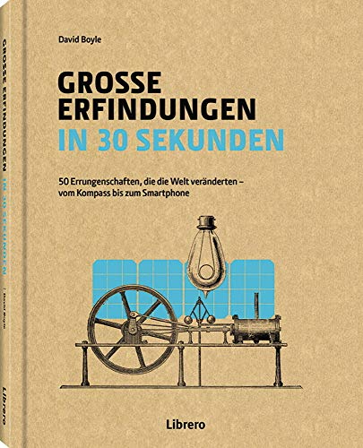 GROSSE ERFINDUNGEN IN 30 SEKUNDEN: 50 Errungenschaften, die die Welt veränderten - vom Kompass bis zum Smartphone GROSSE ERFINDUNGEN IN 30 SEKUNDEN: 50 Errungenschaften, die die Welt veränderten - vom Kompass bis zum Smartphone