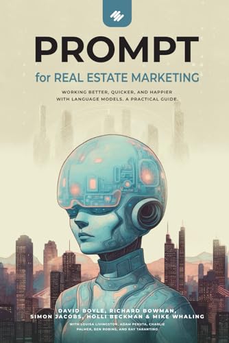 PROMPT for Real Estate Marketing: Working better, quicker, and happier with language models. A practical Guide (PROMPT: Working better, quicker and happier with language models like ChatGPT) von Independently published