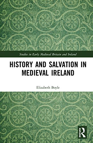 History and Salvation in Medieval Ireland (Studies in Early Medieval Britain and Ireland) von Taylor & Francis
