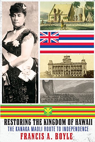 Restoring the Kingdom of Hawaii: The Kanaka Maoli Route to Independence