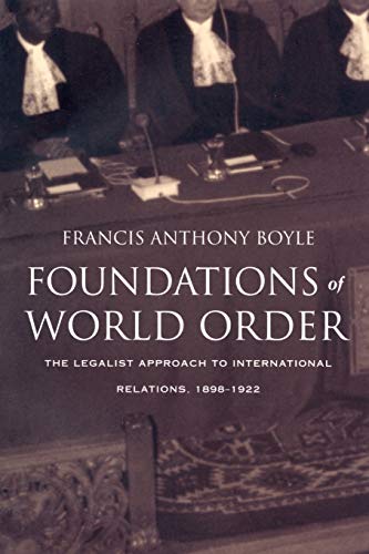 Foundations of World Order: The Legalist Approach to International Relations, 1898–1922: The Legalist Approach to International Relations 1898-1921 von Duke University Press
