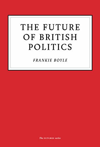 The Future of British Politics von Unbound