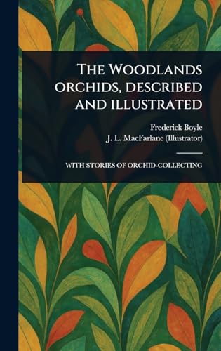 The Woodlands Orchids, Described and Illustrated von Anson Street Press
