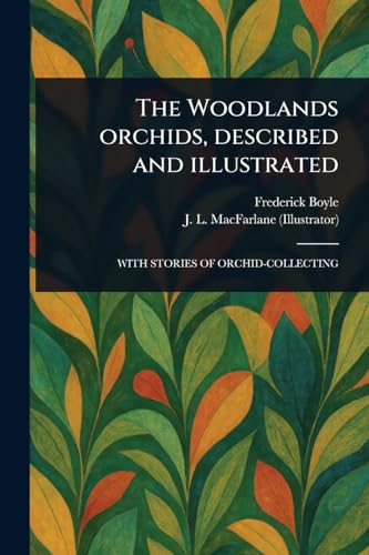 The Woodlands Orchids, Described and Illustrated von Anson Street Press