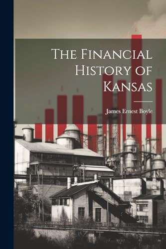 The Financial History of Kansas von Legare Street Press
