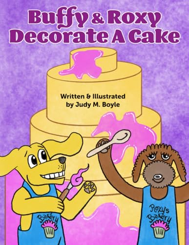 Buffy & Roxy Decorate A Cake (The Adventures of Buffy The Happy Laughing Dog) von Independently published