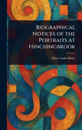 Biographical Notices of the Portraits at Hinchingbrook von Anson Street Press
