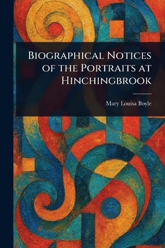 Biographical Notices of the Portraits at Hinchingbrook von Anson Street Press