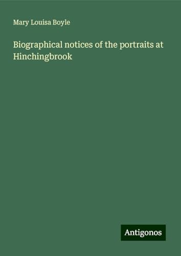 Biographical notices of the portraits at Hinchingbrook von Antigonos Verlag