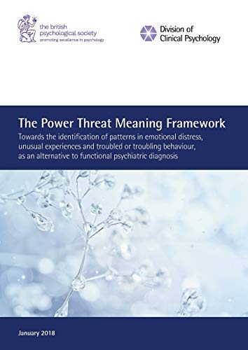 The Power Threat Meaning Framework: Towards the identification of patterns in emotional distress, unusual experiences and troubled or troubling ... to functional psychiatric diagnosis