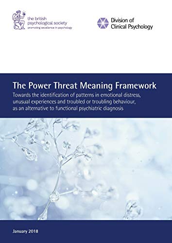 The Power Threat Meaning Framework: Towards the identification of patterns in emotional distress, unusual experiences and troubled or troubling ... to functional psychiatric diagnosis von British Psychological Society