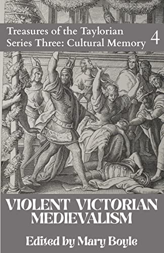 Violent Victorian Medievalism (Treasures of the Taylorian: Cultural Memory, Band 4) von Taylor Institution Library