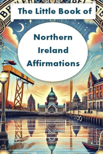 Northern Ireland Affirmations: Heartfelt Words and Local Wisdom to Inspire Every Day von Independently published