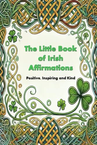 The Little Book of Irish Affirmations: Timeless Wisdom and Kind Words Inspired by Ireland von Independently published