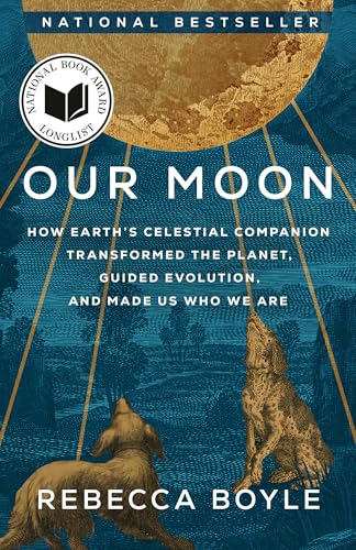 Our Moon: How Earth's Celestial Companion Transformed the Planet, Guided Evolution, and Made Us Who We Are von Random House Trade