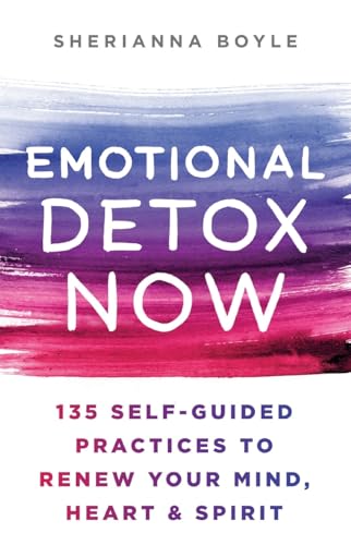 Emotional Detox Now: 135 Self-Guided Practices to Renew Your Mind, Heart & Spirit Emotional Detox Now: 135 Self-Guided Practices to Renew Your Mind, Heart & Spirit von St Martin's Press